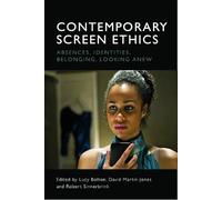 Contemporary Screen Ethics: Absences, Identities, Belonging, Looking Anew