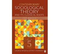Contemporary Sociological Theory and Its Classical Roots: The Basics