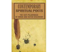 Contemporary Spiritual Poets: The Sufi Pilgrimage Of Inner And Outer Discovery