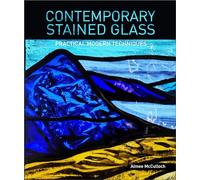 Contemporary Stained Glass: Practical Modern Techniques