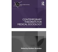 Contemporary Theorists for Medical Sociology (Critical Studies in Health and Society)