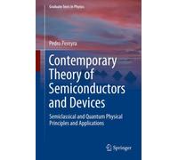 Contemporary Theory of Semiconductors and Devices : Semiclassical and Quantum Physical Principles and Applications