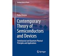 Contemporary Theory of Semiconductors and Devices: Semiclassical and Quantum Physical Principles and Applications (Graduate Texts in Physics)