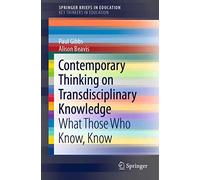 Contemporary Thinking on Transdisciplinary Knowledge: What Those Who Know, Know (SpringerBriefs in Education)