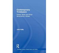 Contemporary Trotskyism: Parties, Sects and Social Movements in Britain (Routledge Studies in Radical History and Politics)