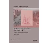 Contemporary Ukrainian and Baltic Art: Political and Social Perspectives, 1991-2021 (Ukrainian Voices)