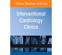 Contemporary Use of MCS: Optimizing Outcomes & Minimizing Complications, An Issue of Interventional Cardiology Clinics : Volume 15-3