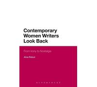 Contemporary Women Writers Look Back: From Irony to Nostalgia (Continuum Literary Studies)