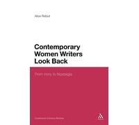 Contemporary Women Writers Look Back: From Irony to Nostalgia (Continuum Literary Studies)