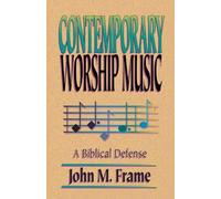 Contemporary Worship Music - A Biblical Defence: A Biblical Defense