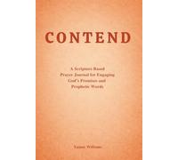 CONTEND: A Scripture Based Prayer Journal for Engaging God’s Promises and Prophetic Words