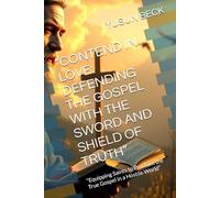 “CONTEND IN LOVE: DEFENDING THE GOSPEL WITH THE SWORD AND SHIELD OF TRUTH”: “Equipping Saints to Proclaim the True Gospel in a Hostile World”