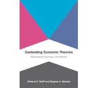 Contending Economic Theories: Neoclassical, Keynesian, and Marxian (The MIT Press)