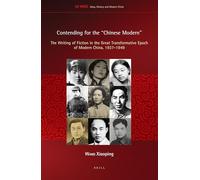 Contending for the ""Chinese Modern: The Writing of Fiction in the Great Transformative Epoch of Modern China, 1937-1949: 20 (Ideas, History, and Modern China)