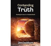 Contending for Truth: Standing for Jesus in a Turbulent World