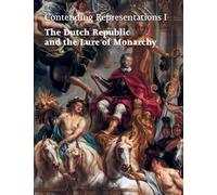 Contending Representations I: The Dutch Republic and the Lure of Monarchy (Dunamis)