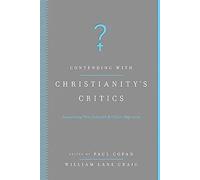 Contending with Christianityâs Critics: Anwering New Atheists and Other Objectors