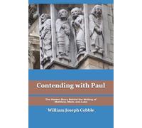 Contending with Paul: The Hidden Story Behind the Writing of Matthew, Mark, and Luke (The Contending With Paul Series)