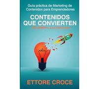 Contenidos que Convierten: Guía práctica de Marketing de Contenidos para Emprendedores