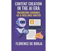 Content Creation in the AI Era: Maximizing Earnings as a Freelance Writer