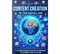 CONTENT CREATION IN THE DIGITAL AGE: A Comprehensive Guide to Earning on Rumble and YouTube