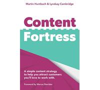 Content Fortress: A Simple Content Marketing Strategy That Helps You Attract Customers You'll LOVE to do Business With