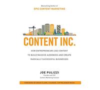 Content Inc.: How Entrepreneurs Use Content to Build Massive Audiences and Create Radically Successful Businesses (BUSINESS BOOKS)