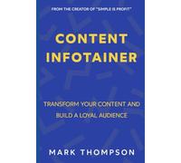 Content Infotainer: Transform Your Content And Build ALoyal Audience (Content Marketing In The Real World)