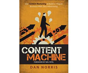 Content Machine: Use Content Marketing to Build a 7-figure Business With Zero Advertising