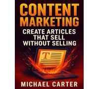 Content Marketing: Create Articles That Sell Without Selling