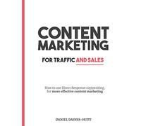 Content Marketing For Traffic And Sales: How To Use Direct Response Copywriting, For More Effective Content Marketing