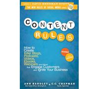 Content Rules: How to Create Killer Blogs, Podcasts, Videos, Ebooks, Webinars (and More) That Engage Customers and Ignite Your Business, Revised and Updated Edition: 13 (New Rules Social Media Series)
