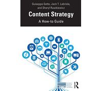 Content Strategy: A How-to Guide (ATTW Series in Technical and Professional Communication)