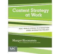 Content Strategy at Work: Real-world Stories to Strengthen Every Interactive Project
