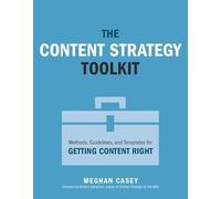 Content Strategy Toolkit, The: Methods, Guidelines, and Templates for Getting Content Right (Voices That Matter)