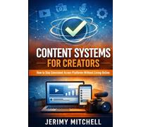 Content Systems for Creators: How to stay consistent across platforms without living online (Monetization Explained)