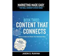 Content That Connects: How to Create and Share Your Business Story: 3 (Marketing Made Easy: Your Small Business Playbook)