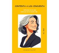 CONTENTA A LOS CINCUENTA: Reflexiones de una mujer cuando pasa de los cincuenta años