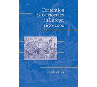 Contention and Democracy in Europe, 1650-2000 (Cambridge Studies in Contentious Politics)