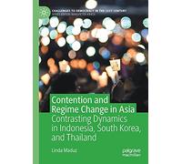 Contention and Regime Change in Asia: Contrasting Dynamics in Indonesia, South Korea, and Thailand (Challenges to Democracy in the 21st Century)
