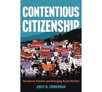 Contentious Citizenship: Salvadoran Activism and Belonging Across Borders