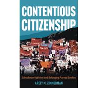 Contentious Citizenship : Salvadoran Activism and Belonging Across Borders