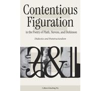 Contentious Figuration in the Poetry of Plath, Stevens, and Dickinson : Dialectics and Poststructuralism