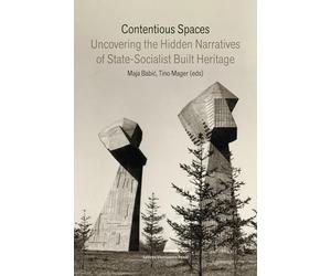 Contentious Spaces: Uncovering the Hidden Narratives of State-Socialist Built Heritage
