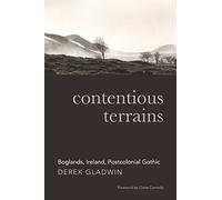 Contentious Terrains: Boglands, Ireland, Postcolonial Gothic: Boglands in the Irish Postcolonial Gothic