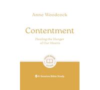 Contentment: Healing the Hunger of Our Hearts: 6-Session Bible Study (Easy-to-use Bible-study workbook with discussion questions and Leader’s Guide included, great for small groups)