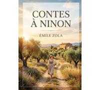 Contes à Ninon: Les premières nouvelles d'Émile Zola où l'auteur explore les thèmes de l'amour, de la nature et de la nostalgie dans une prose poétique et descriptive