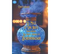 Contes Arabes: Les Mille et Une Nuits: Livre Premier: Les Deux Frères et Schéhérazade (Contes Arabes: 1,001 nuits de contes)