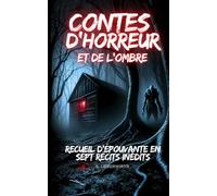 Contes d’horreur et de l’ombre: Recueil d’épouvante en sept récits inédits