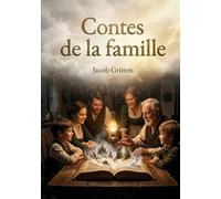 Contes de la famille: Des récits populaires et enchanteurs des frères Grimm, une collection de contes classiques pour toute la famille.